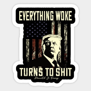 Funny Trump "Everything Woke Turns to Shit" Sticker